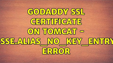 Godaddy SSL Certificate on Tomcat - jsse.alias_no_key_entry Error
