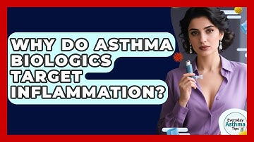 Why Do Asthma Biologics Target Inflammation? - Everyday Asthma Tips