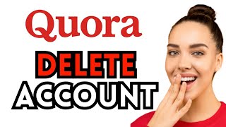 How To Delete Quora Account Permanently (Deactivate Account)
