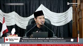 LIVE  Serial Kisah & Hikmah Abu Darda  Bag.13 - Ustadz  Abdul Rohman Al Khairy . M.Pd