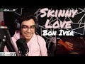 Bon Iver | Skinny Love | Live | REACTION