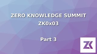 Zero Knowledge Summit #3 - Part 3