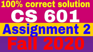 CS 601 Assignment 2 | Idea solution 100% correct | Semester Fall 2020\by Zaheer Ul Islam 💯✅✅✅✅✅✅