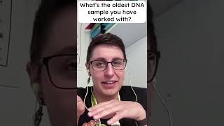 Whats the oldest DNA sample you have worked with?