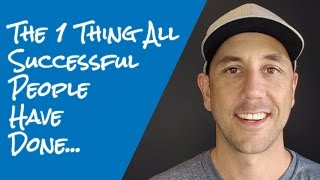 The One Thing All Successful People Have Done & Why Most People Are Destined For A Mediocre Life