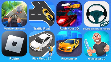 Vehicle Masters, Traffic Run!, Rush Hour 3D, Driving School and Parking, Roblox, Pick Me Up 3D