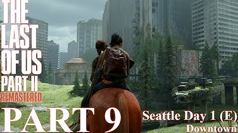 The Last of Us 2 - 100% Walkthrough | Part 9 - Seattle Day 1 - Downtown