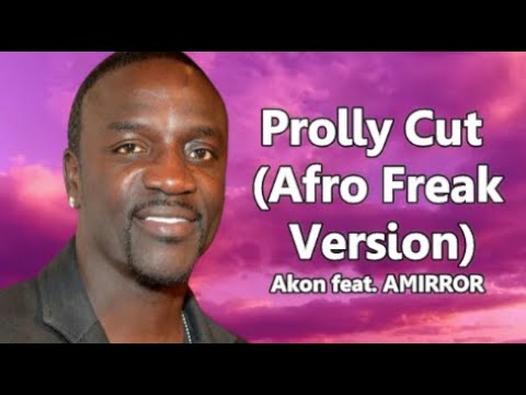 Akon - Prolly Cut Afro Freak Version ft AMIRROR (Lyrics)