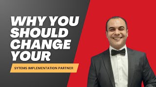 WHY YOU SHOULD CHANGE YOUR SYSTEMS IMPLEMENTATION PARTNER!