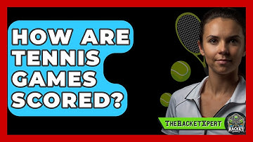 How Are Tennis Games Scored? - The Racket Xpert