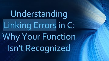 Understanding Linking Errors in C: Why Your Function Isn