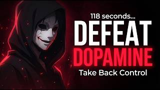 Give me 118 seconds... I'll help you DEFEAT Cheap Dopamine