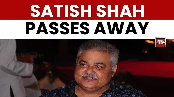 Satish Shah, Sarabhai vs Sarabhai's Iconic Star, Dies At 74, Bollywood Mourns | India Today