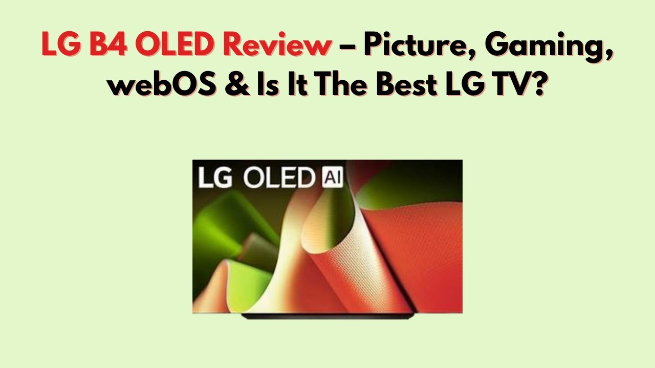 Обзор LG B4 OLED – изображение, игры, webOS и лучший ли это телевизор LG?