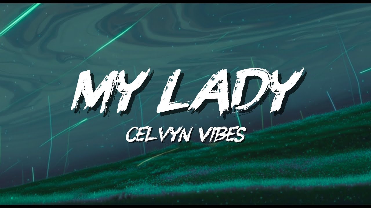 My Lady (Official Lyric Video) | Celvyn Vibes