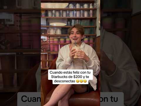 Cuando estás feliz con tu Starbucks de $200 y te desconectas
