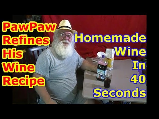 PawPaw Makes a Batch of Homemade Wine in 40 Seconds ! My best recipe ! class=