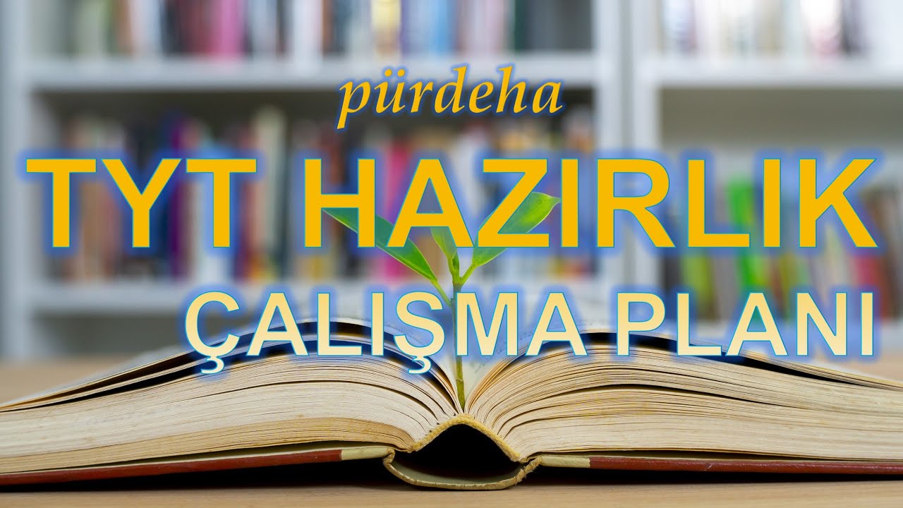 TYT Hazırlık Çalışma Planı - pürdeha