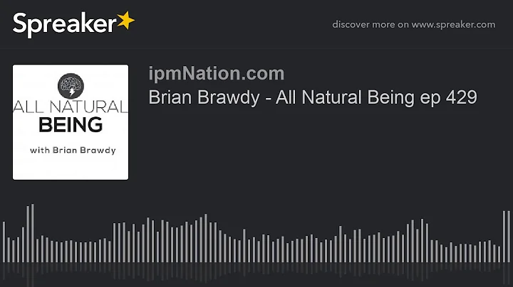 Brian Brawdy - All Natural Being ep 429
