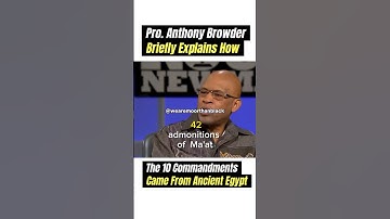 Anthony Browder Explains How The 10 Commandments Are The 42 Admonitions Of Ma
