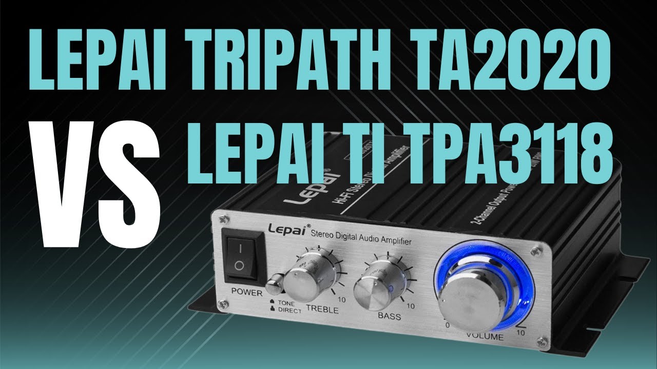 Lepai LP-2020A (Tripath TA2020) and LP-2020TI (TI TPA3118) Amplifiers