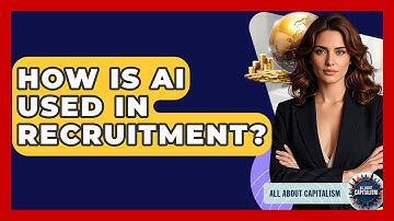 How Is AI Used In Recruitment? - All About Capitalism