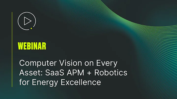 Webinar: Computer Vision on Every Asset — SaaS APM + Robotics for Energy Excellence