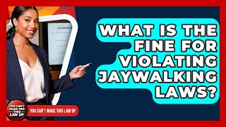 What Is The Fine For Violating Jaywalking Laws? - You Cant Make This Law Up