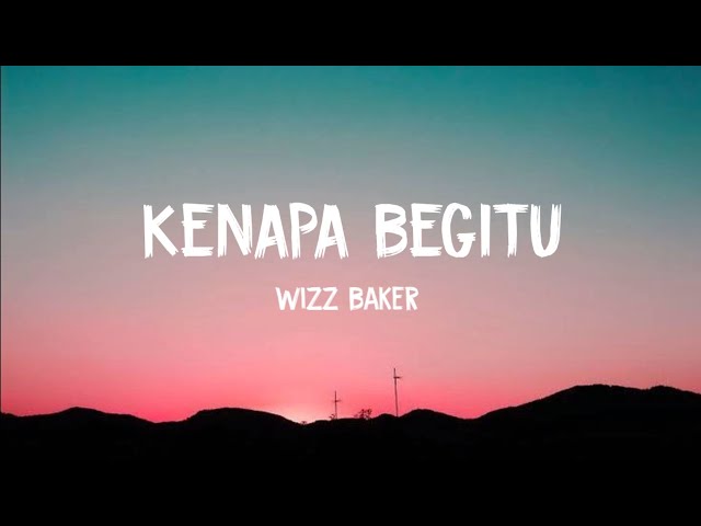 KENAPA BEGITU - Wizz Baker// Lirik video class=