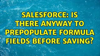 Salesforce: Is there anyway to prepopulate formula fields before saving?