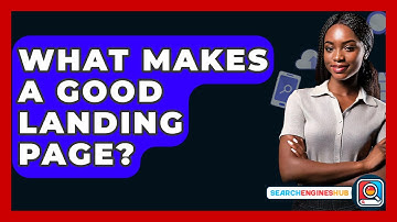 What Makes A Good Landing Page? - SearchEnginesHub.com