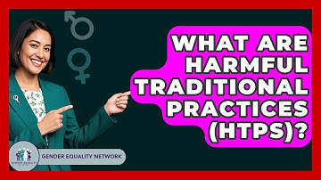 What Are Harmful Traditional Practices (HTPs)? - Gender Equality Network