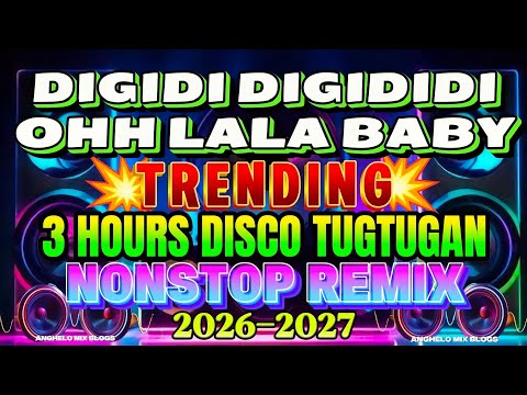 3 HOURS DISCO PARTY TUGTUGAN 💥 DIGIDI DIGIDIDI X OH LALA BABY | TRENDING NONSTOP REMIX 💥2026-2027💥