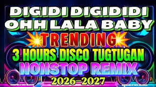 3 HOURS DISCO PARTY TUGTUGAN 💥 DIGIDI DIGIDIDI X OH LALA BABY | TRENDING NONSTOP REMIX 💥2026-2027💥
