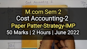Cost Accounting-2 | Paper Pattern-Strategy-IMP | M.com Sem 2 | June 2022