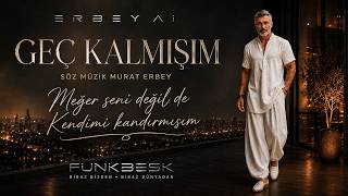 **Geç Kalmişim - Meğer Seni Değil De Kendimi Kandırmışım Erbey Ai • Funkbesk 2026**