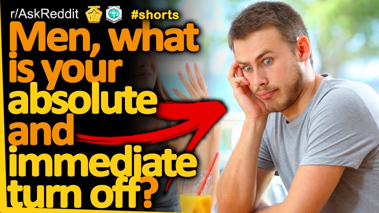 Men, what is your absolute and immediate turn off? (r/AskReddit) Reddit FM