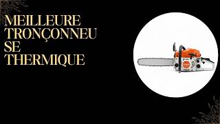 TOP 5 Meilleure Tronçonneuse Thermique 2026 - Les Tronçonneuse Thermique Modèles