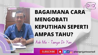 Ask Me - Tanya Dr Yan | Bagaimana Cara Mengobati Keputihan Seperti Ampas Tahu? screenshot 5