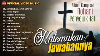 Lagu Rohani Paling Enak Didengar I Album Koleksi Kutemukan JawabanNya ( Music Audio)