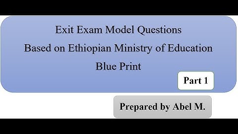 Exit Exam Model Questions Based on Ethiopian Ministry of Education Blueprint Part 1