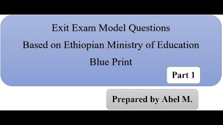 Exit Exam Model Questions Based on Ethiopian Ministry of Education Blueprint Part 1