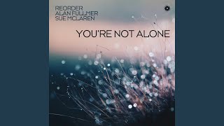 You're Not Alone - ReOrder, Alan Fullmer & Sue McLaren