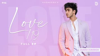 Love/19 by Kushagra | Full EP Audio Jukebox | Hindi Songs | UR Debut | New Songs