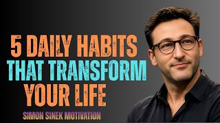 5 Daily Habits That Transform Your Life || Simon Sinek Motivation