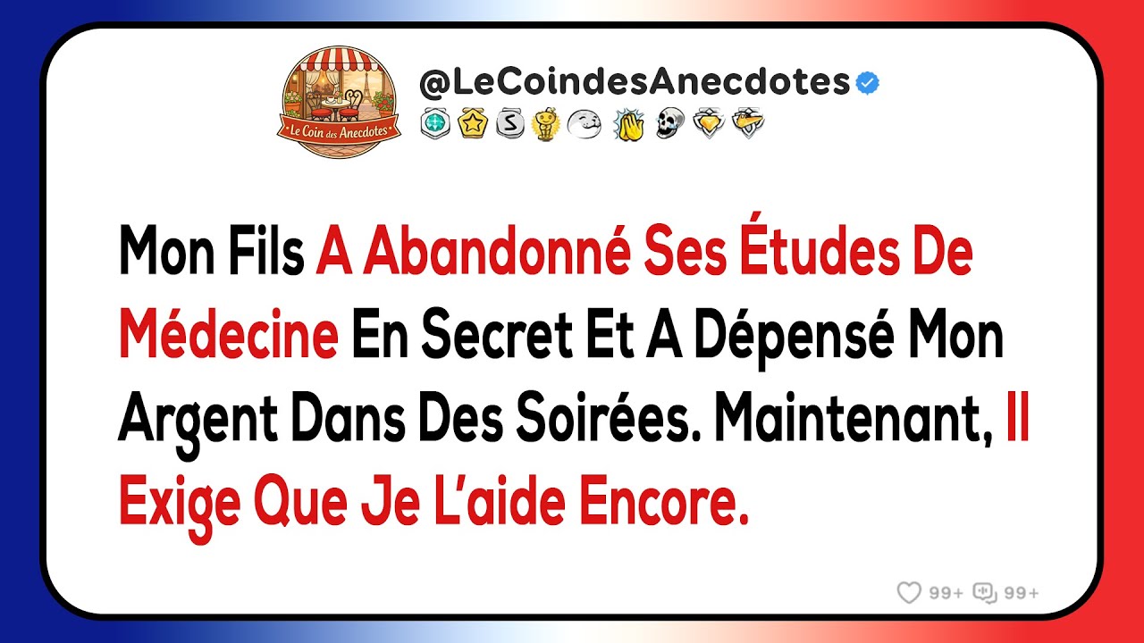 Mon fils a abandonné ses études de médecine en secret et a dépensé mon argent dans des soirées...
