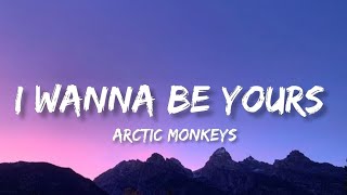 I Wanna Be Yours - Arctic Monkeys ( lyrics )