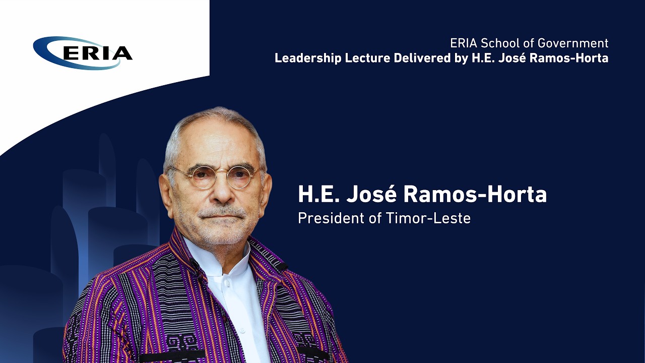 ERIA | President of Timor-Leste H.E. José Ramos-Horta Delivers His Leadership Lecture