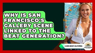 Why Is San Francisco's Gallery Scene Linked To The Beat Generation? - Learn About California