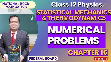 Numerical Problems | Statistical Mechanics & Thermodynamics |Chapter 16 | Physics 12| LEC 5